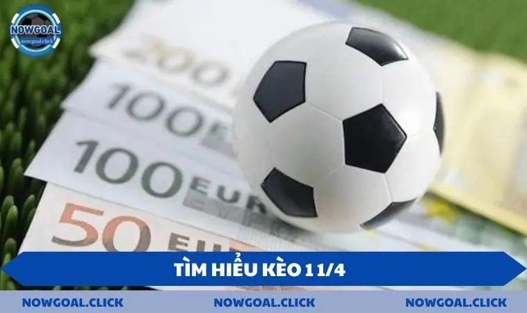 Tìm hiểu kèo 1 1/4
