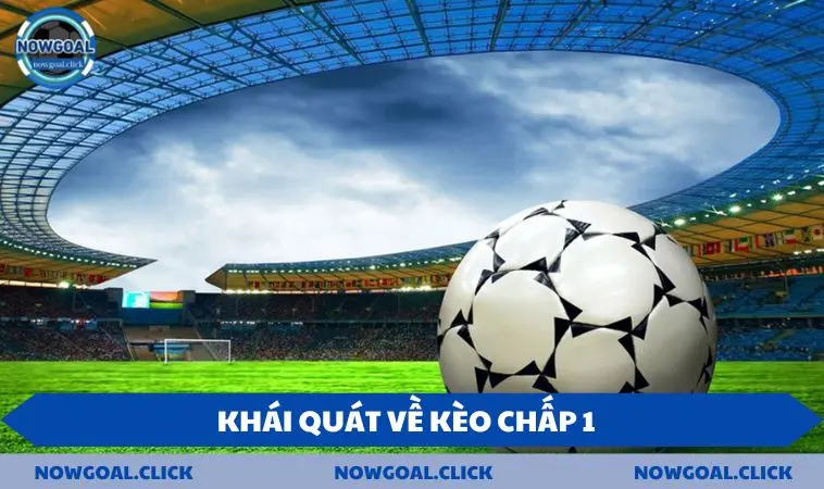 Khái quát về kèo chấp 1