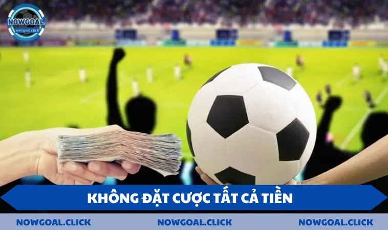 Không đặt cược tất cả tiền cho một trận đấu