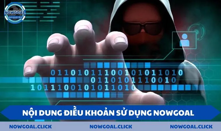 Nội dung chính của điều khoản sử dụng NOWGOAL 